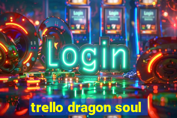 trello dragon soul